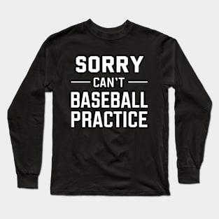 Sorry Can't Baseball Practice Long Sleeve T-Shirt